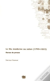 Le Nu Moderne Au Salon, 1799-1853 ; Revue De Presse