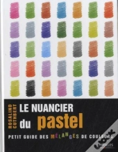 Le Nuancier Du Pastel - Petit Guide Des Melanges De Couleurs