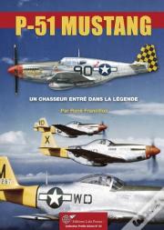 Le P-51 Mustang, Un Chasseur Entre Dans La Legende.