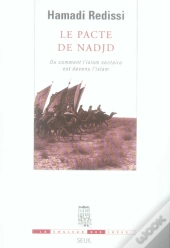Le Pacte De Nadjd Ou Comment L'Islam Sectaire Est Devenu L'Islam
