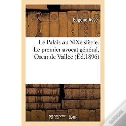 Capa do artigo Le Palais Au Xixe Siecle. Le Premier Avocat General, Oscar De Vallee