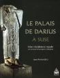 Le Palais De Darius À Suse ; Une Résidence Royale Sur La Route De Persépolis À Babylone - Preview
