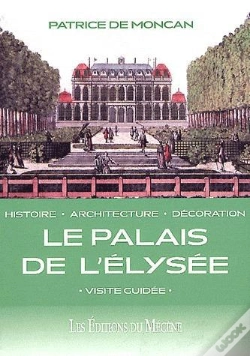 Capa do artigo Le Palais De L'Elysée ; Histoire, Architecture, Décoration ; Visite Guidée