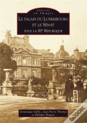 Le Palais Du Luxembourg Et Le Sénat Sous La Iiie République