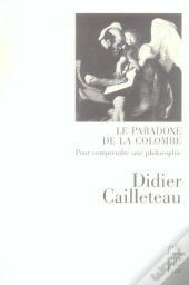 Le Paradoxe De La Colombe ; Pour Comprendre Une Philosophie
