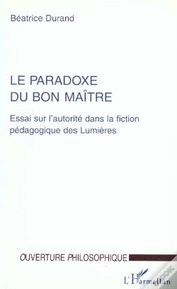 Capa do artigo Le Paradoxe Du Bon Maître ; Essai Sur L'Autorité Dans La Fiction Pédagogique Des Lumières