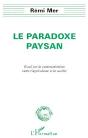 Le Paradoxe Paysan ; Essai Sur La Communication Entre L'Agriculture Et La Société - Preview