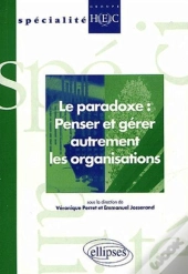 Le Paradoxe : Penser Et Gérer Autrement Les Organisations
