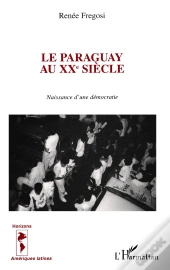 Le Paraguay Au Xxè Siècle : Naissance D'Une Démocratie