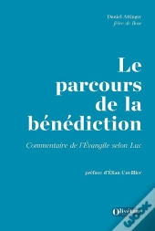 Le Parcours De La Bénédiction : Commentaire De L'Evangile Selon Luc