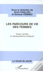 Le Parcours De Vie Des Femmes ; Travail, Familles Et Representations Publiques