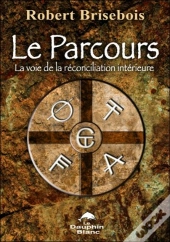 Le Parcours - La Voie De La Reconciliation Interieure