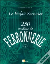 Le Parfait Serrurier ; 250 Modèles De Ferronnerie