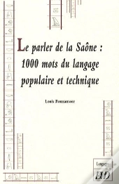 Le Parler De La Saône : 1000 Mots Du Langage Populaire Et Technique