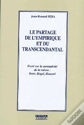 Le Partage De L'Empirique Et Du Transcendantal ; Essai Sur La Normativité De La Raison : Kant, Hegel, Husserl