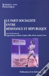 Le Parti Socialiste ; Entre Resistance Et Republique