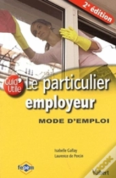 Le Particulier Employeur ; Mode D'Emploi (2e Édition)