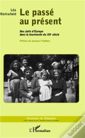 Le Passé Au Présent ; Des Juifs D'Europe Dans La Tourmente Du Xxe Siècle