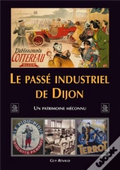 Le Passé Industriel De Dijon ; Un Patrimoine Méconnu
