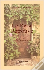 Le Passe Retrouve - Contact Avec Les Defunts - Recherches Sur Les Vies Anterieures