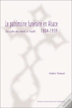 Capa do artigo Le Patrimoine Funeraire En Alsace, 1804-1939 ; Du Culte Des Morts A L'Oubli