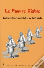 Le Pauvre Diable. Destins De L'Homme De Lettres Au Xviii Siècle