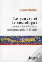 Le Pauvre Et Le Sociologue ; La Construction De La Tradition Sociologique Anglaise 19e-20e Siècles