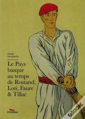 Le Pays Basque Au Temps De Rostand, Loti , Faure Et Tillac