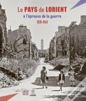 Le Pays De Lorient À L'Épreuve De La Guerre (1939-1949)