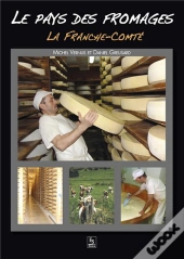 Le Pays Des Fromages ; La Franche-Comté
