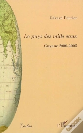 Le Pays Des Mille Eaux ; Guyane 2000-2005