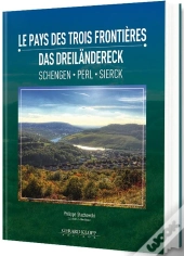 Le Pays Des Trois Frontières ; Das Dreiländereck (Schengen-Perl-Sierck)