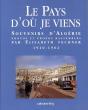 Le Pays D'Où Je Viens : Souvenirs D'Algérie 1910-1962 - Preview