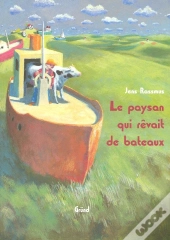 Le Paysan Qui Rêvait De Bateaux
