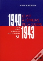 Le Pcf À L'Épreuve De La Guerre 1940-1943 ; De La Guerre Impérialiste À La Lutte Armée