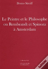 Le Peintre Et Le Philosophe Ou Rembrandt Et Spinoza À Amsterdam