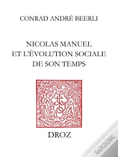 Le Peintre Poete : Nicolas Manuel Et L'Evolution Sociale De Son Temps