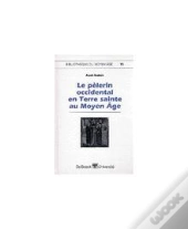 Le Pelerin Occidental En Terre Sainte Au Moyen Age