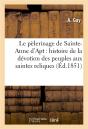 Le Pelerinage De Sainte-Anne D'Apt : Ou Histoire De La Devotion Des Peuples Aux Saintes Reliques - Preview