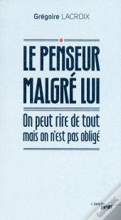 Le Penseur Malgré Lui ; On Peut Rire De Tout Mais On N'Est Pas Obligé