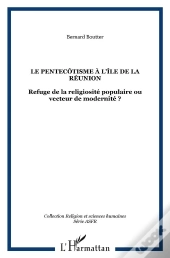 Le Pentecotisme A L'Ile De La Reunion ; Refuge De La Religiosite Populaire Ou Vecteur De Modernite