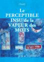 Le Perceptible Insu De La Vapeur Des Mots - Preview