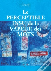 Le Perceptible Insu De La Vapeur Des Mots