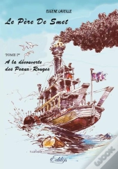 Le Pere De Smet, Tome I. A La Decouverte Des Peaux-Rouges