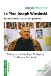 Le Père Joseph Wresinski ; Sacerdoce Et Amour Des Pauvres