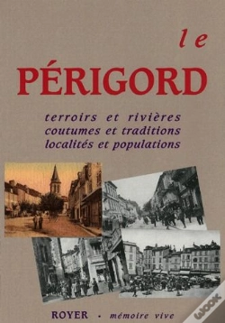 Capa do artigo Le Périgord, Terroirs Et Rivières, Coutumes Et Traditions, Localités Et Populations