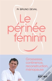 Le Périnée Féminin : Grossesse, Continence, Reconstruction, Ménopause