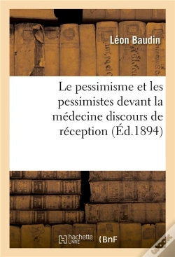 Capa do artigo Le Pessimisme Et Les Pessimistes Devant La Medecine Discours De Reception A L'Academie Des Sciences