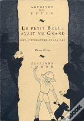 Le Petit Belge Avait Vu Grand : Une Littérature Coloniale