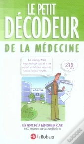 Le Petit Décodeur De La Médecine ; Les Mots De La Médecine En Clair